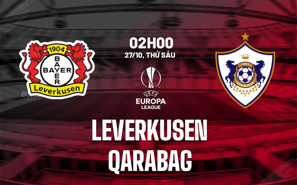 Lịch sử đối đầu Leverkusen vs Qarabag có gì thú vị?